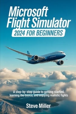 Microsoft Flight Simulator 2024 for Beginers|Steve Miller