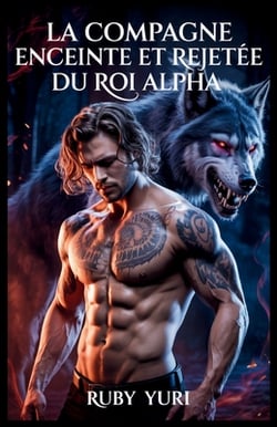 La compagne enceinte et rejetée du roi Alpha|Ruby Yuri