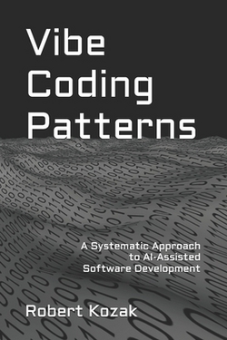 Vibe Coding Patterns|Robert Kozak