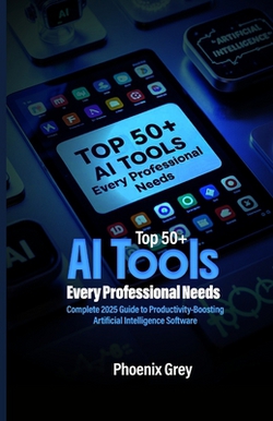 Top 50+ AI Tools Every Professional Needs|Phoenix Grey