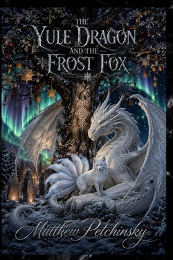 The Yule Dragon and the Frost Fox|Matthew Petchinsky