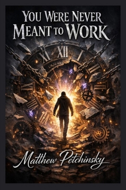 You Were Never Meant to Work|Matthew Petchinsky