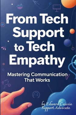 From Tech Support to Tech Empathy|Edward Caissie