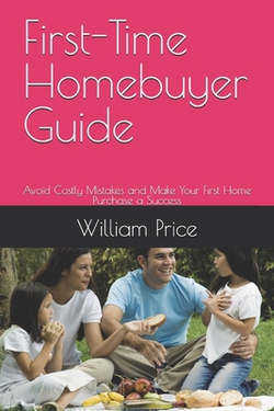 First-Time Homebuyer Guide|William Price
