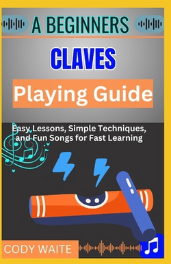 A Beginner Claves Playing Guide|Cody Waite