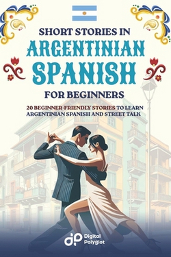 Short Stories in Argentinian Spanish for Beginners|Digital Polyglot