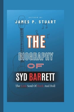 The Biography Of Syd Barrett|James P. Stuart