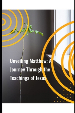 Unveiling Matthew|Basic Bible Study