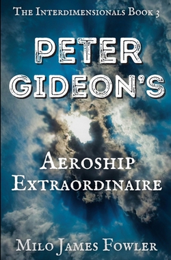 Peter Gideon's Aeroship Extraordinaire|Milo James Fowler