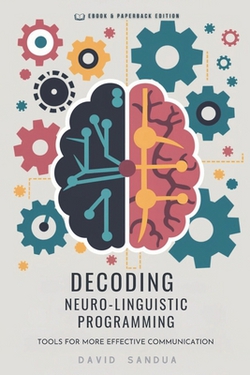 Decoding Neuro-Linguistic Programming|David Sandua