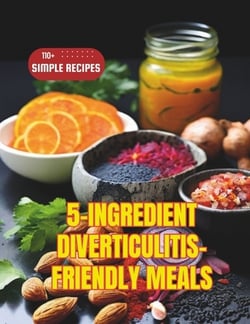 5-Ingredient Diverticulitis-Friendly Meals|Daisy Robinson