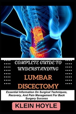 Complete Guide to Understanding Lumbar Discectomy|Klein Hoyle