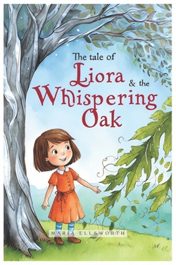 The Tale of Liora and the Whispering Oak|Maria Ellsworth