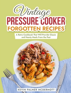 Vintage Pressure Cooker Forgotten Recipes|Kevin Palmer McDermott