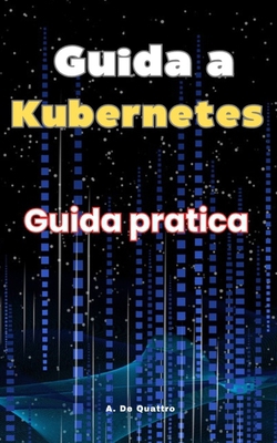 Guida a Kubernetes|A. de Quattro