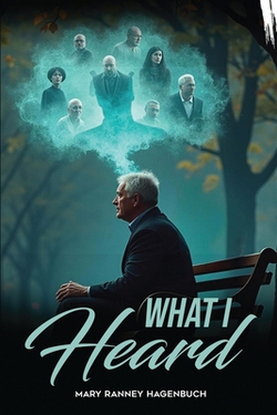 What I Heard|Mary Ranney Hagenbuch