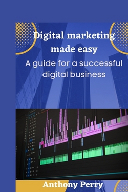 Digital marketing made easy|Anthony Perry