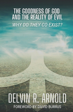 The Goodness Of God And The Reality Of Evil|Delvin R. Arnold