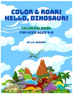 Color and Roar! Hello, Dinosaur!|L. D. Sargent