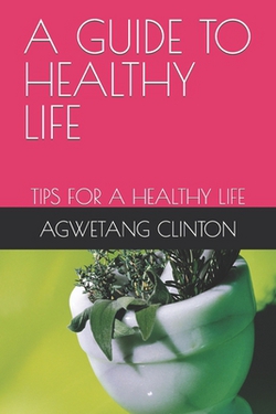 A Guide to Healthy Life|Agwetang Clinton