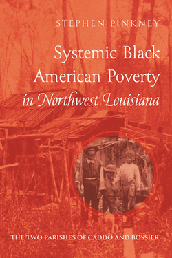 Systemic Black American Poverty in Northwest Louisiana|Stephen Pinkney