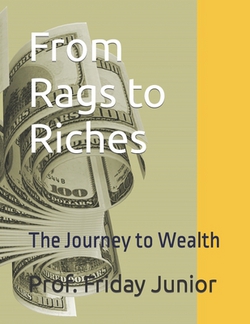From Rags to Riches|Prof Friday Junior