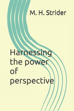 Harnessing the power of perspective|M. H. Strider