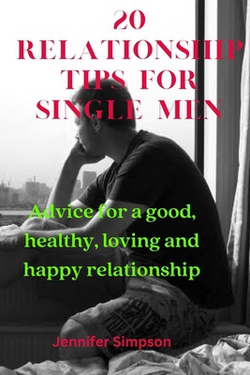 20 Relationship Tips for Single Men|Jennifer Simpson