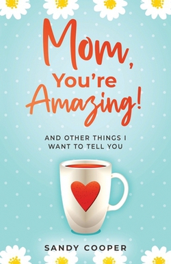 Mom, You're Amazing!|Sandy Cooper
