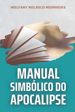 Manual Simbólico do Apocalipse|Welfany Nolasco Rodrigues