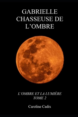 Gabrielle Chasseuse de l'Ombre|Caroline Cadix