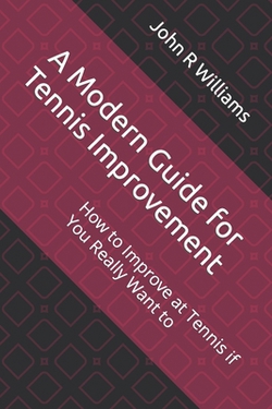 A Modern Guide for Tennis Improvement|John R. Williams