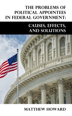 The Problems of Political Appointees in Federal Government|Matthew Howard