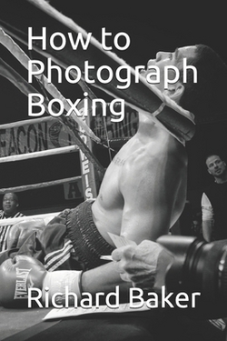 How to Photograph Boxing|Richard E. Baker