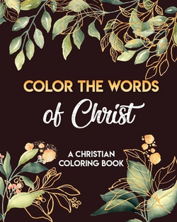 Color The Words Of Christ (A Christian Coloring Book)|Evonne Ammar