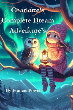 Charlotte's Complete Dream Adventures|Francis Powell