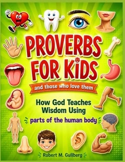 Proverbs for Kids and those who love them|Robert M. Gullberg