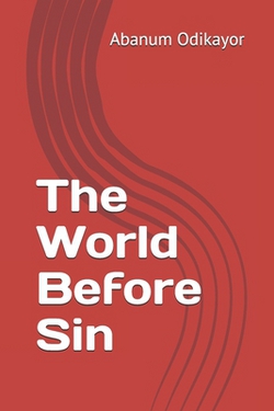 The World Before Sin|Abanum Odikayor