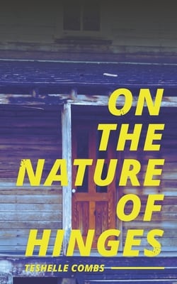 On the Nature Of Hinges|Teshelle Combs