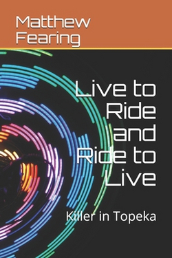 Live to Ride and Ride to Live|Matthew Fearing