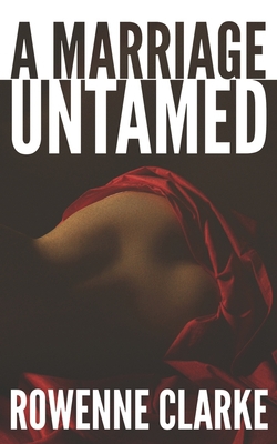 A Marriage Untamed|Rowenne Clarke