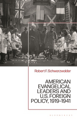 American Evangelical Leaders and U.S. Foreign Policy, 1919-1941|Robert F. Schwarzwalder