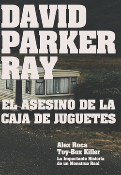 David Parker Ray El asesino de la caja de juguetes|Alex Roca