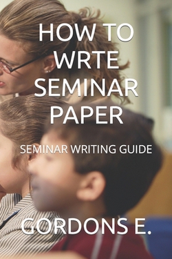How to Wrte Seminar Paper|Gordons E. E