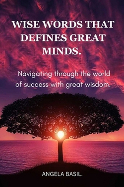 Wise Words That Defines Great Minds.|Angela Basil