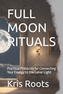 Full Moon Rituals|Kris Roots