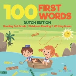100 First Words - Dutch Edition - Reading 3rd Grade Children's Reading & Writing Books|Baby Professor