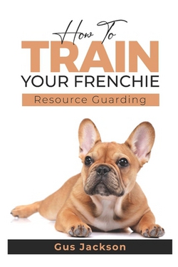 How to train your Frenchie - Book 1|Gus Jackson