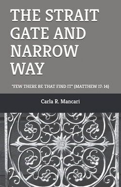 The Strait Gate and Narrow Way|Carla R. Mancari