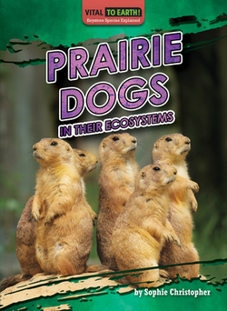 Prairie Dogs in Their Ecosystems|Sophie Christopher